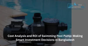 Cost Analysis and ROI of Swimming Pool Pump