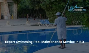 Expert Swimming Pool Maintenance Service in BD